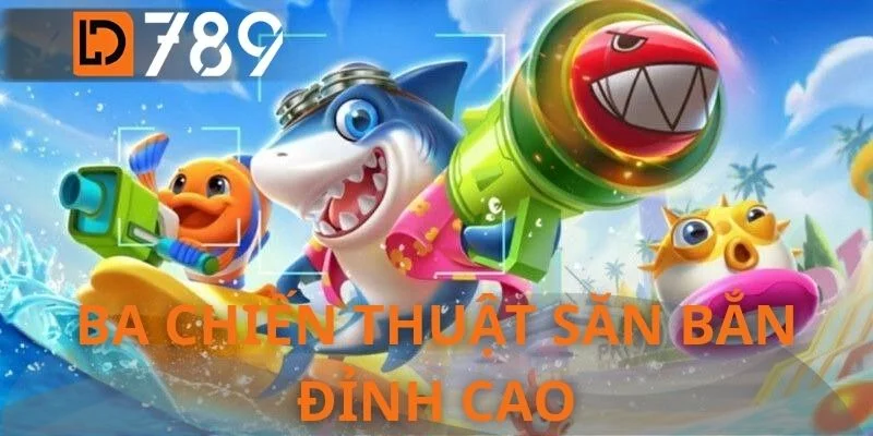 Ba chiến thuật săn bắn đỉnh cao