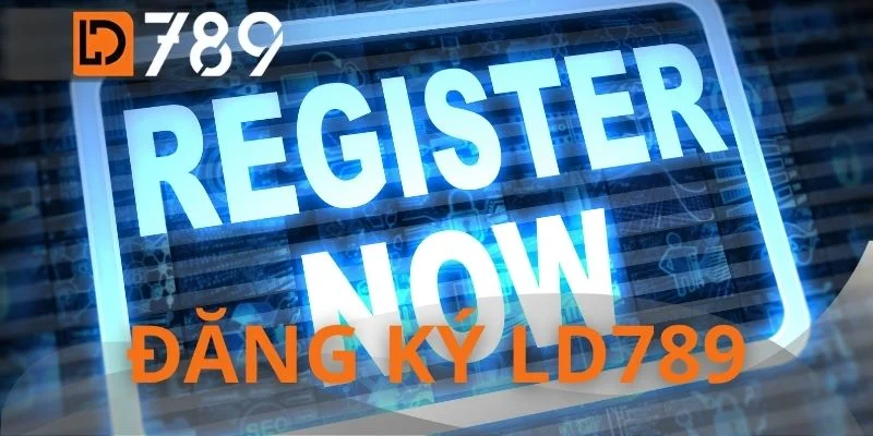 Đăng Ký LD789 - Sân Chơi Số 1 Việt Nam Đã Gọi Tên Bạn