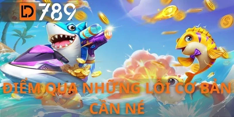 Điểm qua những lỗi cơ bản cần né