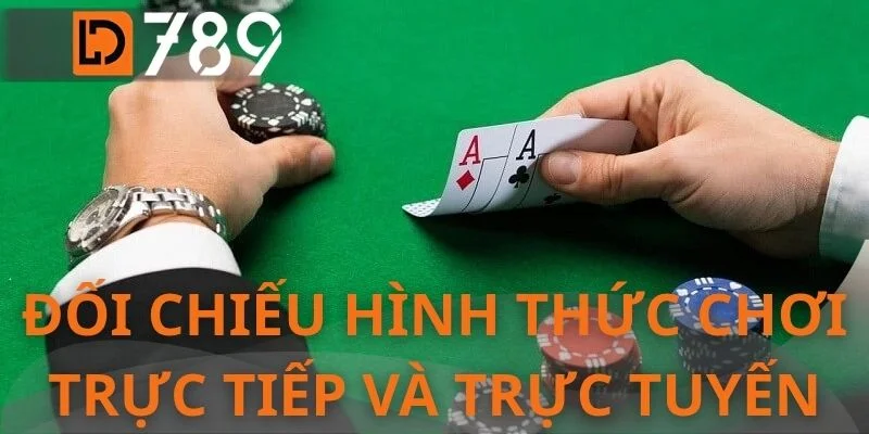 Đối chiếu hình thức chơi trực tiếp và trực tuyến
