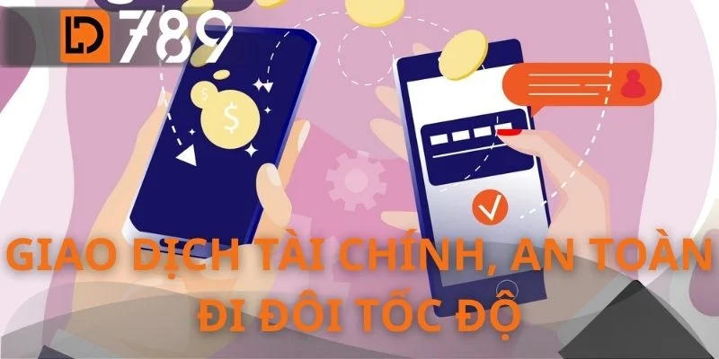 Giao dịch tài chính, an toàn đi đôi tốc độ