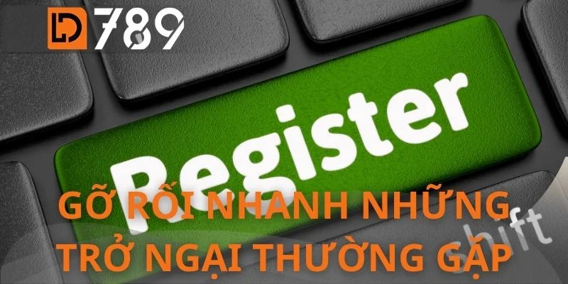 Gỡ rối nhanh những trở ngại thường gặp