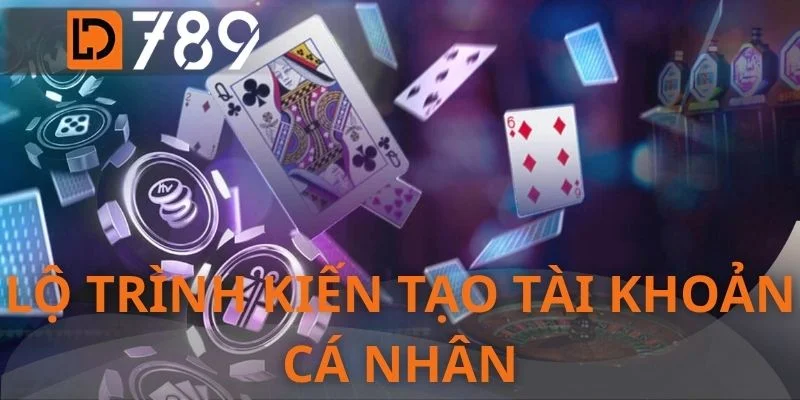Lộ trình kiến tạo tài khoản cá nhân