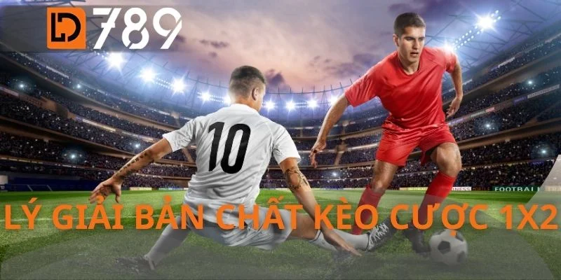 Lý giải bản chất kèo cược 1X2
