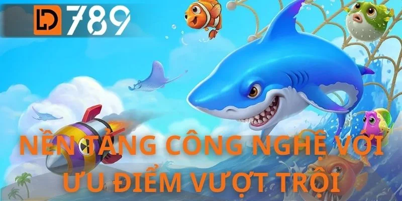 Nền tảng công nghệ với ưu điểm vượt trội
