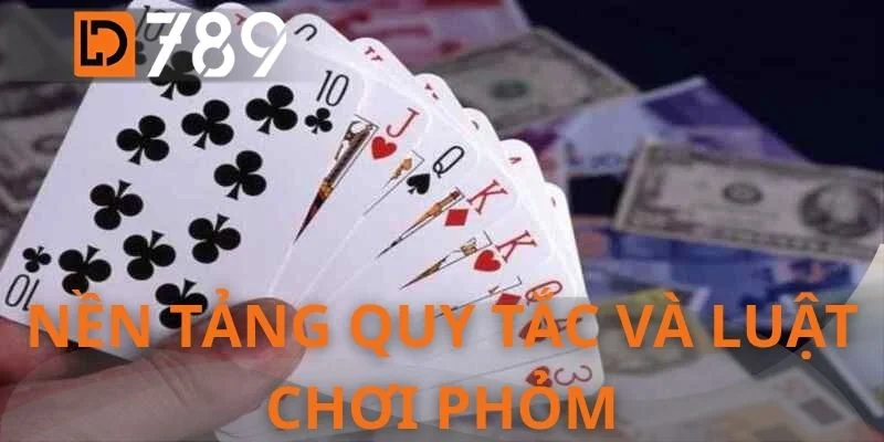 Nền tảng quy tắc và luật chơi phỏm