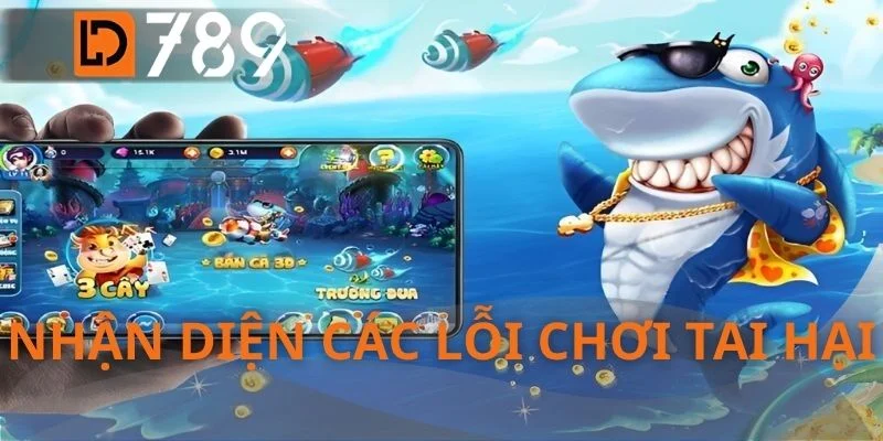 Nhận diện các lỗi chơi tai hại