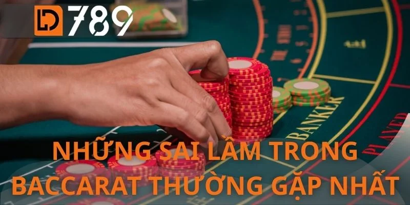 Những sai lầm trong baccarat thường gặp nhất