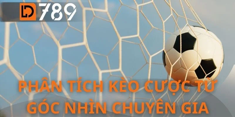 Phân tích kèo cược từ góc nhìn chuyên gia