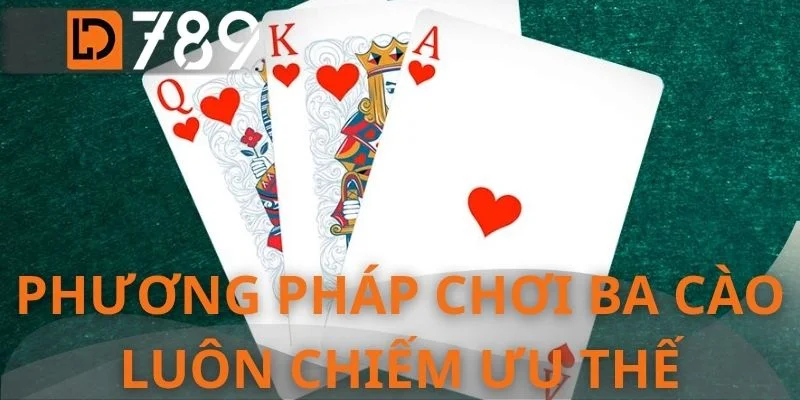 Phương pháp chơi ba cào luôn chiếm ưu thế