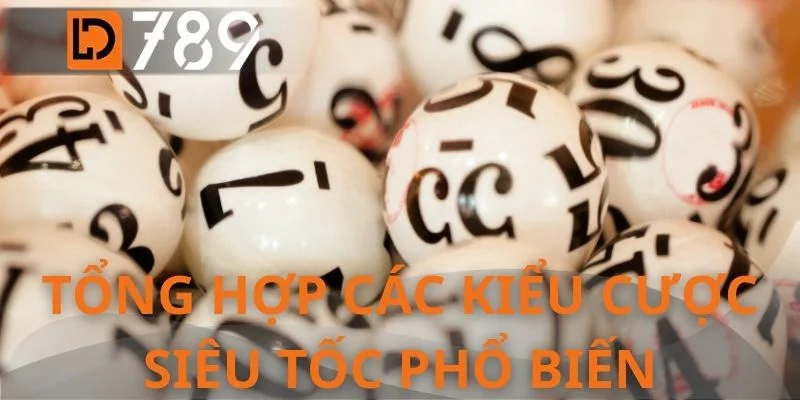Tổng hợp các kiểu cược siêu tốc phổ biến