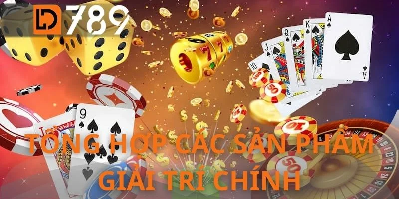 Tổng hợp các sản phẩm giải trí chính
