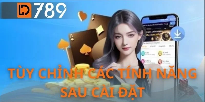Tùy chỉnh các tính năng sau cài đặt