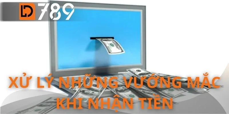 Xử lý những vướng mắc khi nhận tiền